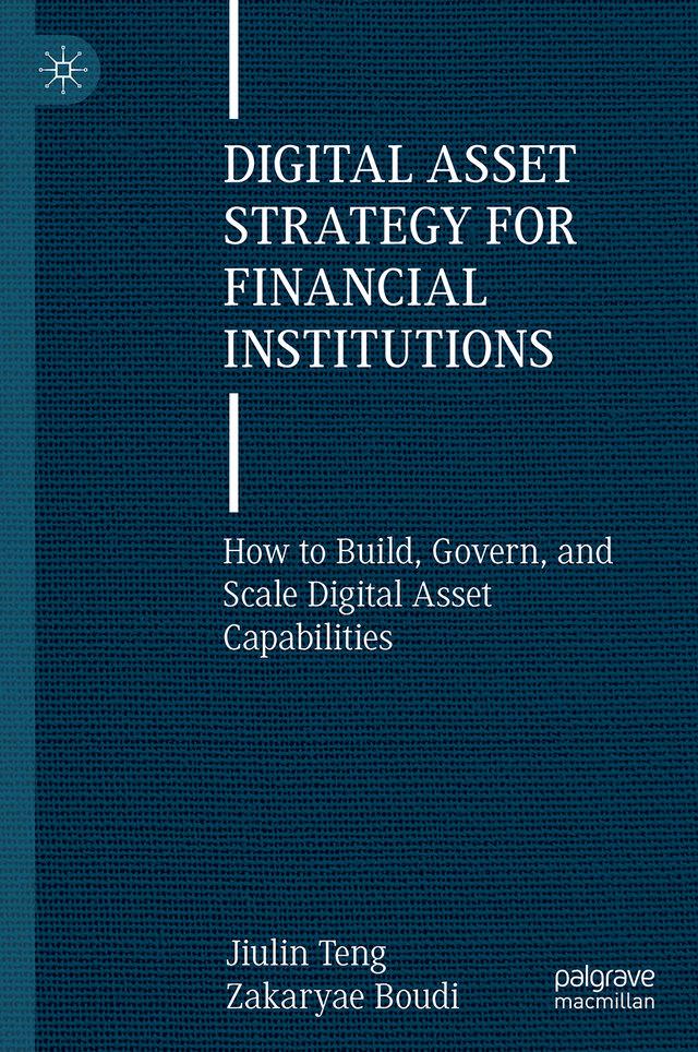 Digital Asset Strategy for Financial Institutions, by Jiulin Teng and Zakaryae Boudi. Palgrave Macmillan cover.